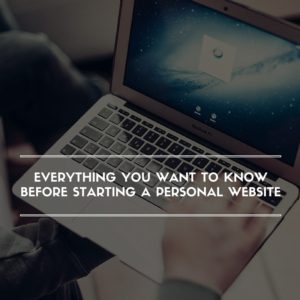 Everything You Want to Know Before Starting a Personal Website
