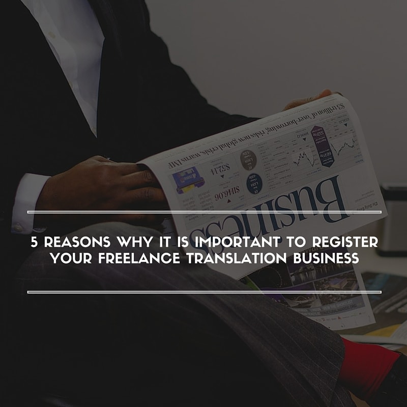 5 Reasons Why it is Important to Register Your Freelance Translation Business