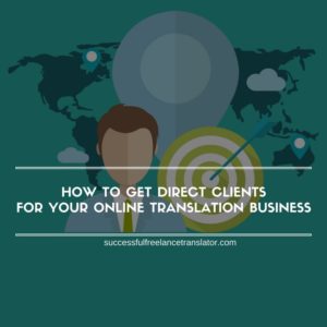 How to Get Direct Clients for Your Online Translation Business